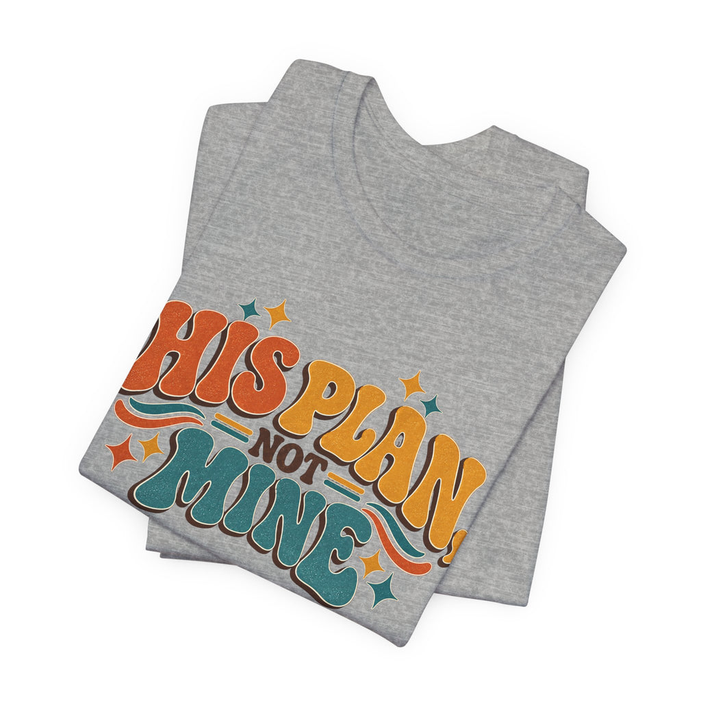His Plan Not Mine T-Shirt — Retro Christian Faith Tee