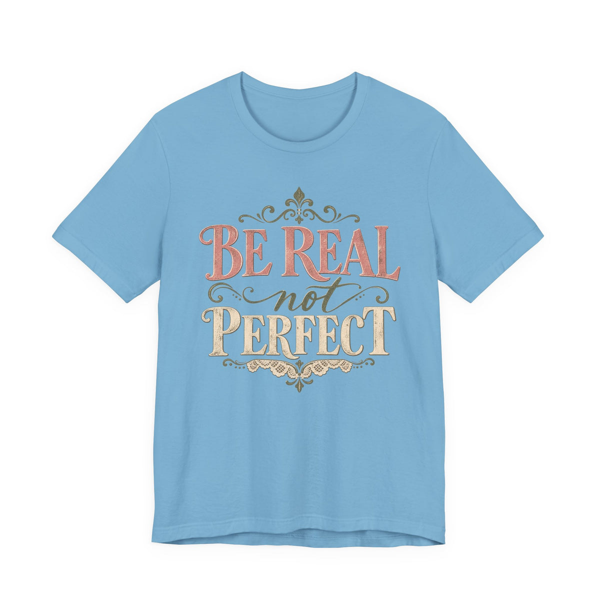 Be Real Not Perfect T-Shirt