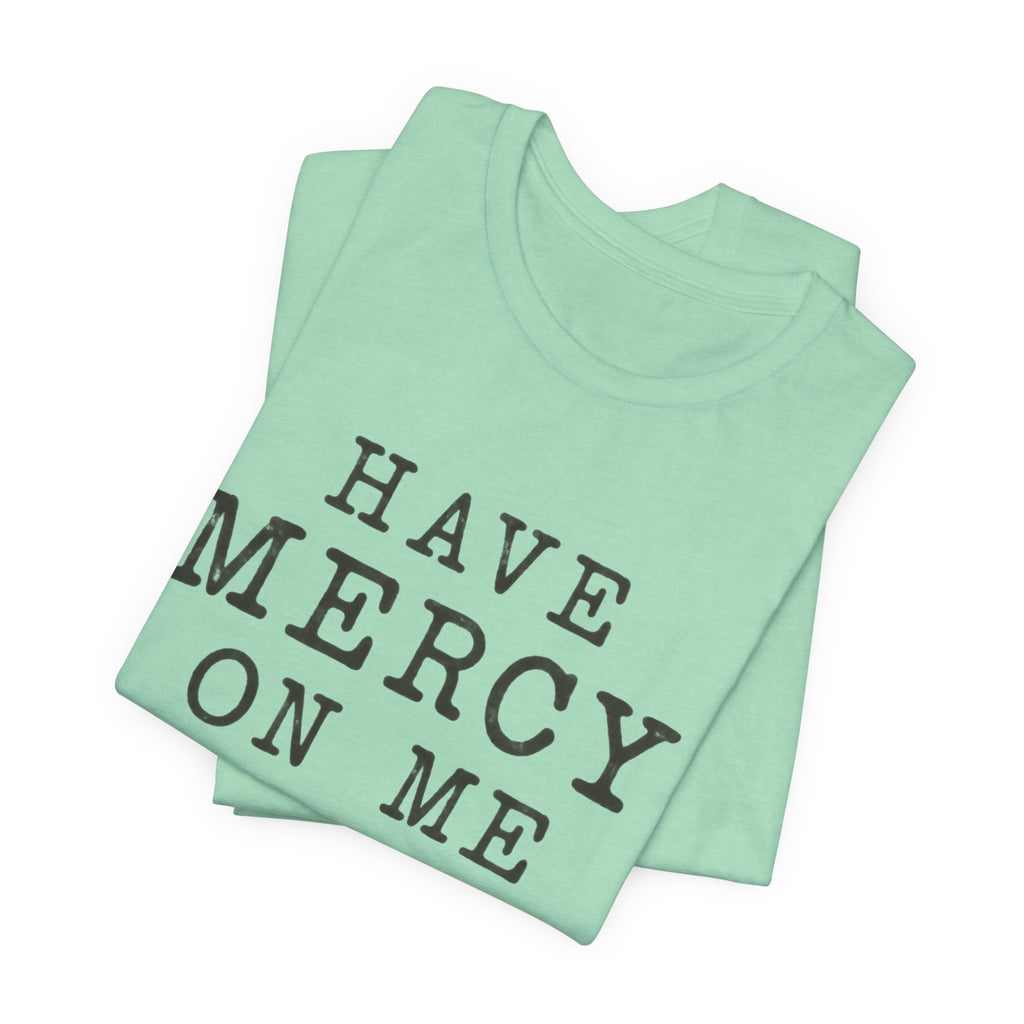 Have Mercy On Me T-Shirt — Vintage Typography Christian Faith Tee