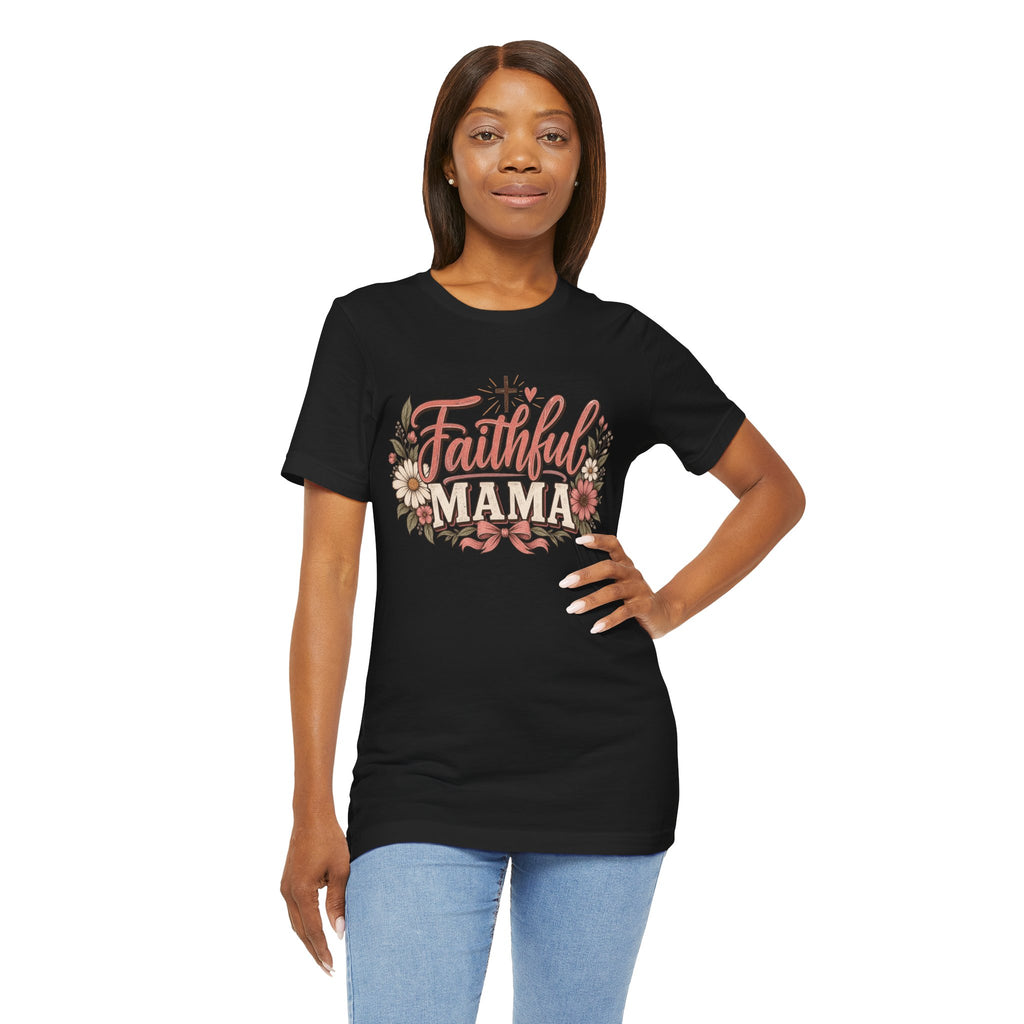 Faithful Mama T-Shirt — Floral Christian Mother Tee (Faithful Mama)