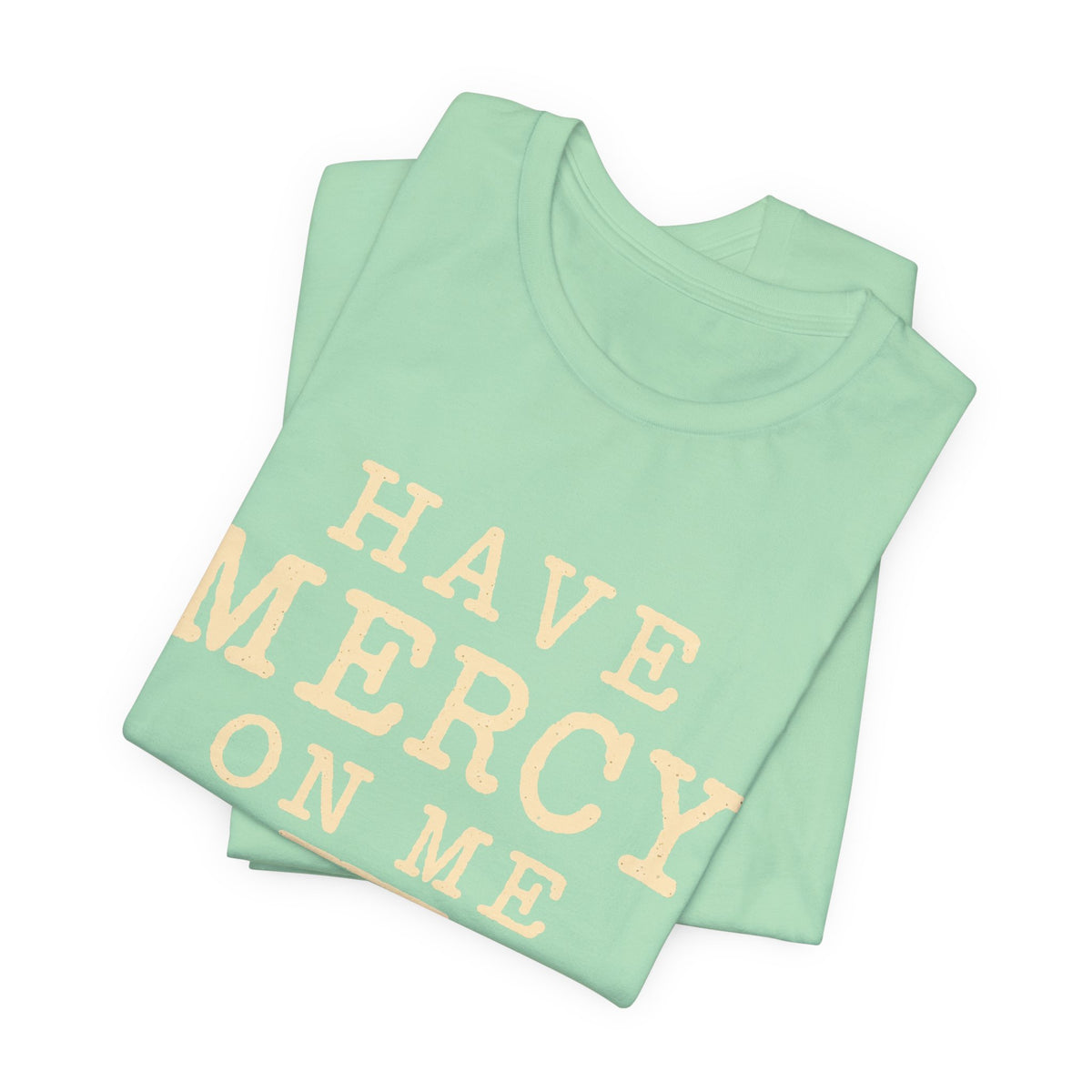 Have Mercy On Me — Casual Inspirational T-Shirt