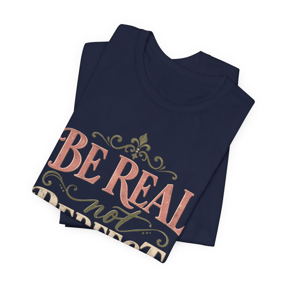 Be Real Not Perfect T-Shirt