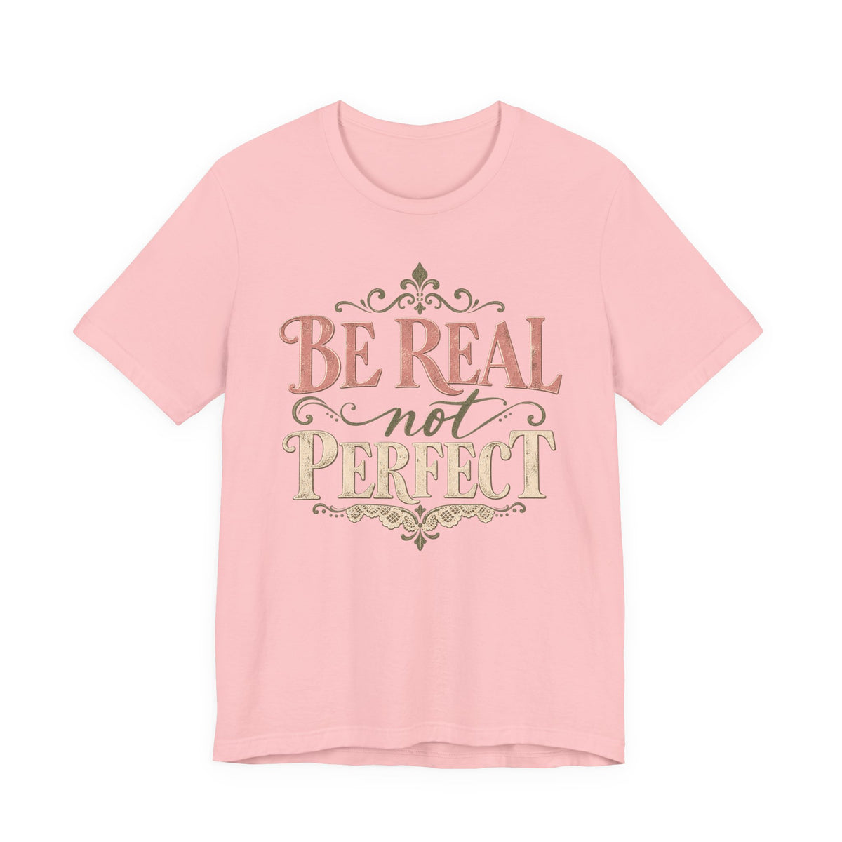 Be Real Not Perfect T-Shirt