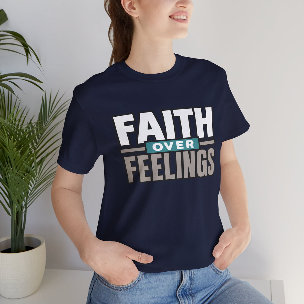 Faith Over Feelings T-Shirt – Inspirational Christian Tee