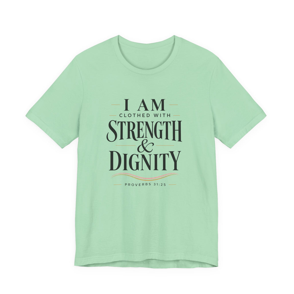 I Am Clothed With Strength & Dignity T shirt