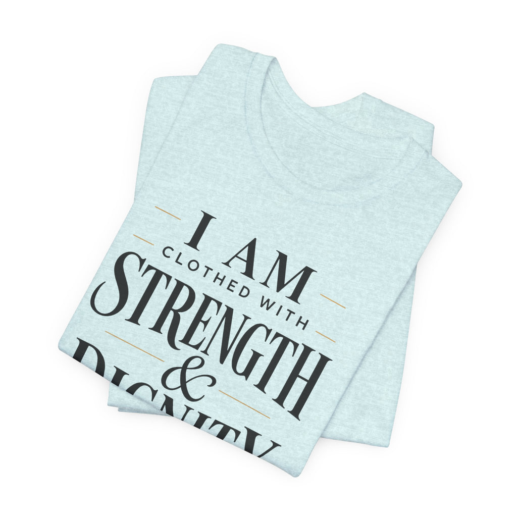 Strength & Dignity T‑Shirt — "I Am Clothed With Strength & Dignity" Inspirational Tee