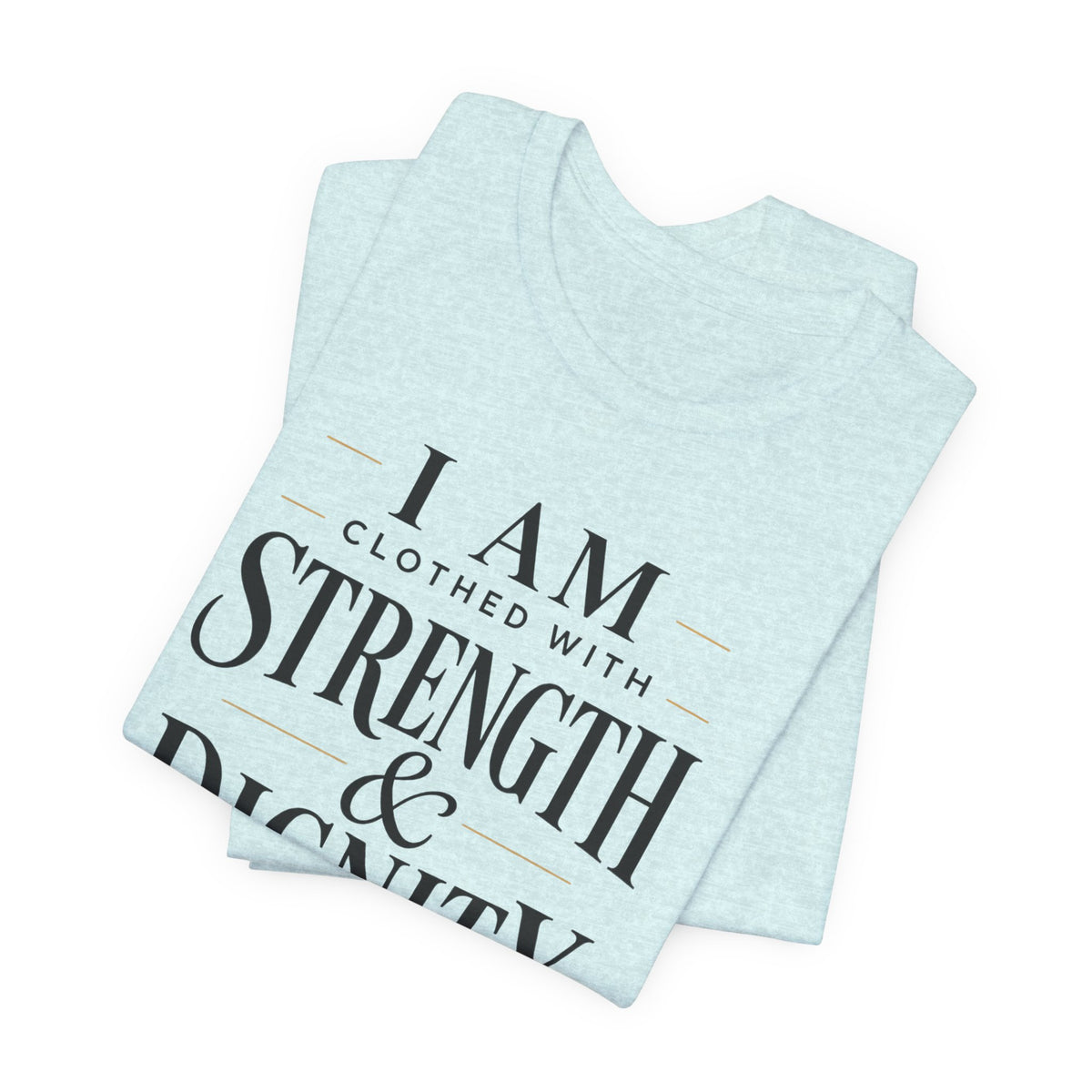 Strength & Dignity T‑Shirt — "I Am Clothed With Strength & Dignity" Inspirational Tee