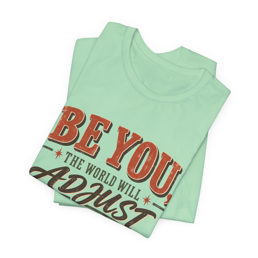 Be You The World Will Adjust T‑Shirt