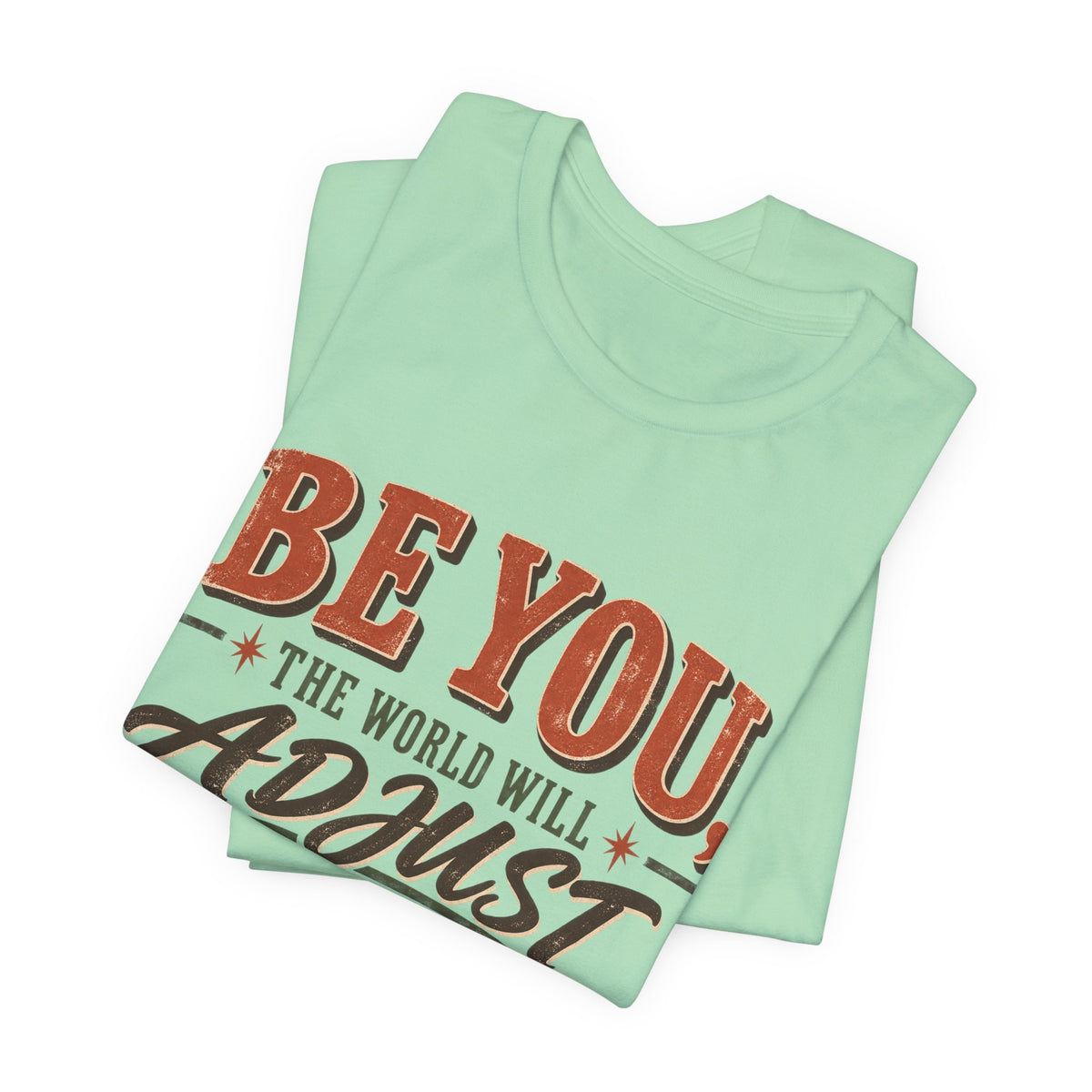 Be You The World Will Adjust T‑Shirt