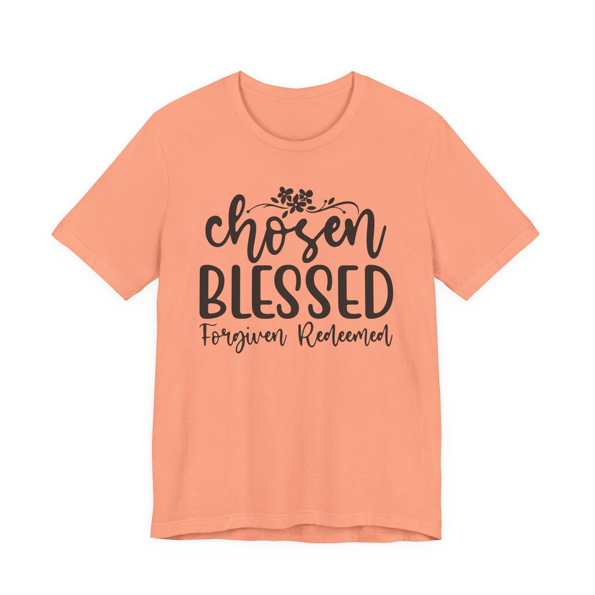 "Chosen Blessed, Forgiven Redeemed"  T‑Shirt