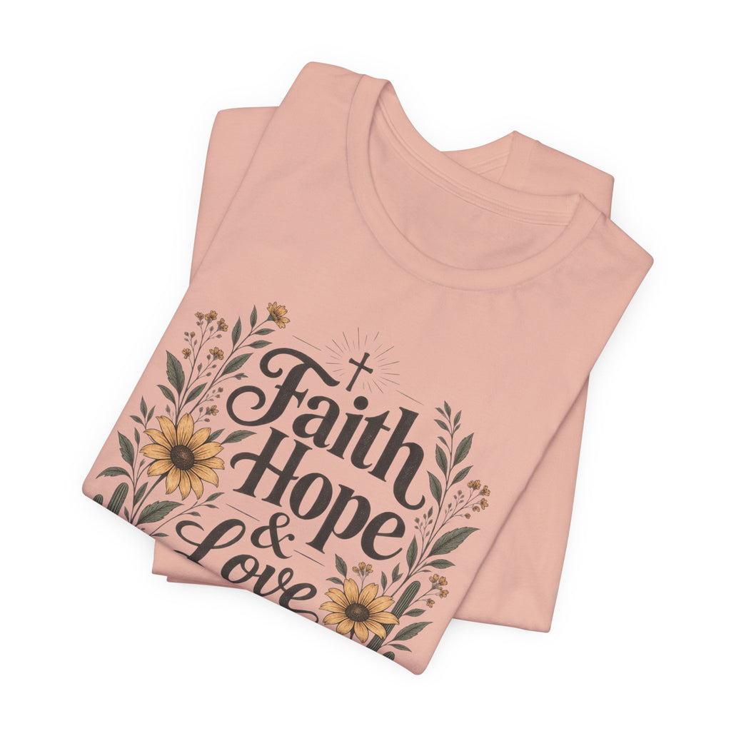 Faith Hope & Love T-Shirt — Floral Desert Christian Tee