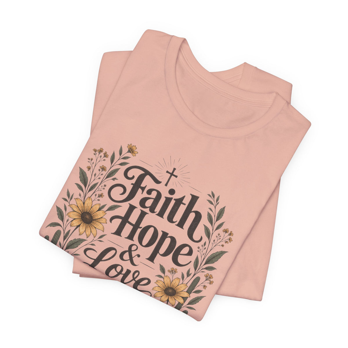 Faith Hope & Love T-Shirt — Floral Desert Christian Tee