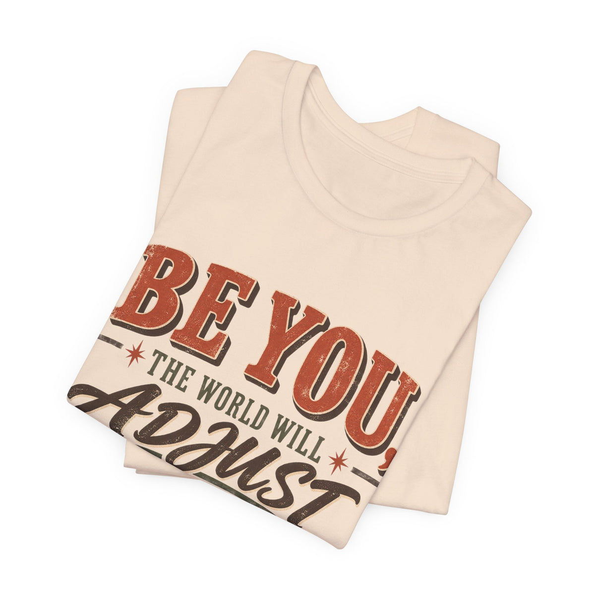 Be You The World Will Adjust T‑Shirt
