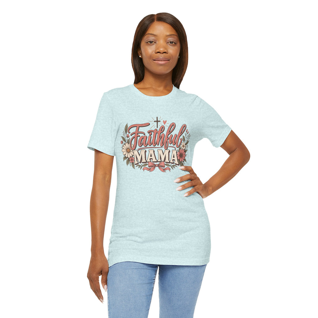 Faithful Mama T-Shirt — Floral Christian Mother Tee (Faithful Mama)