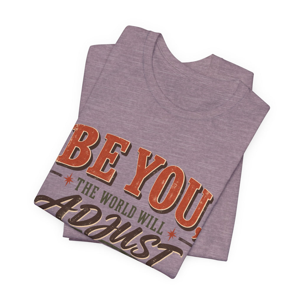 Be You The World Will Adjust T‑Shirt
