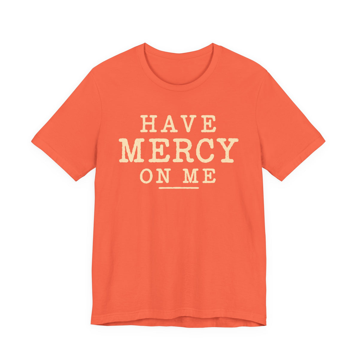 Have Mercy On Me T-Shirt