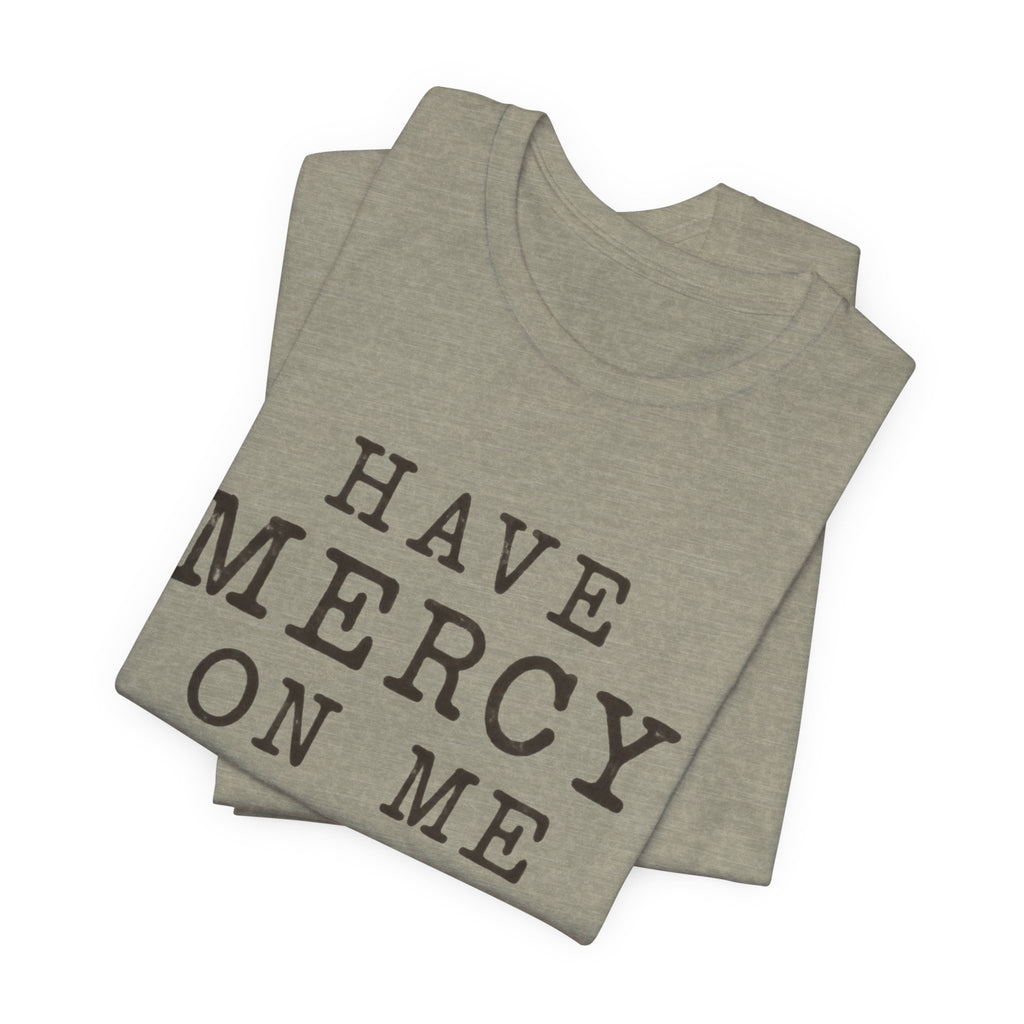 Have Mercy On Me T-Shirt — Vintage Typography Christian Faith Tee