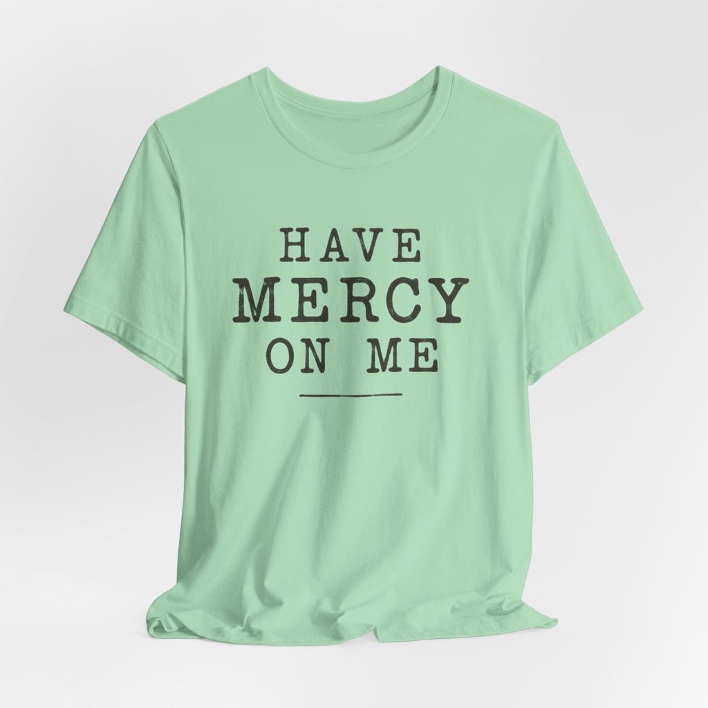 Have Mercy On Me T-Shirt