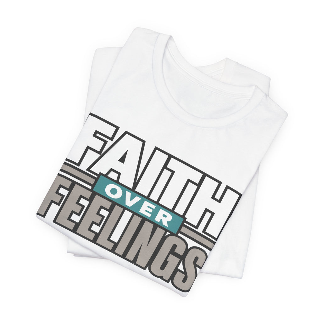 Faith Over Feelings T-Shirt