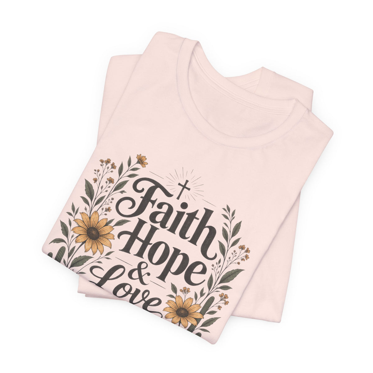 Faith Hope & Love T-Shirt — Floral Desert Christian Tee