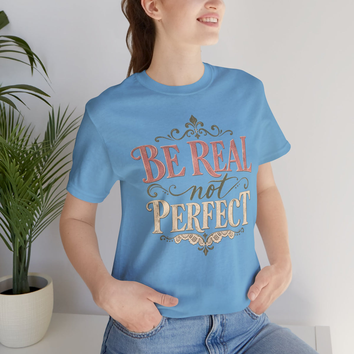 Be Real Not Perfect T-Shirt