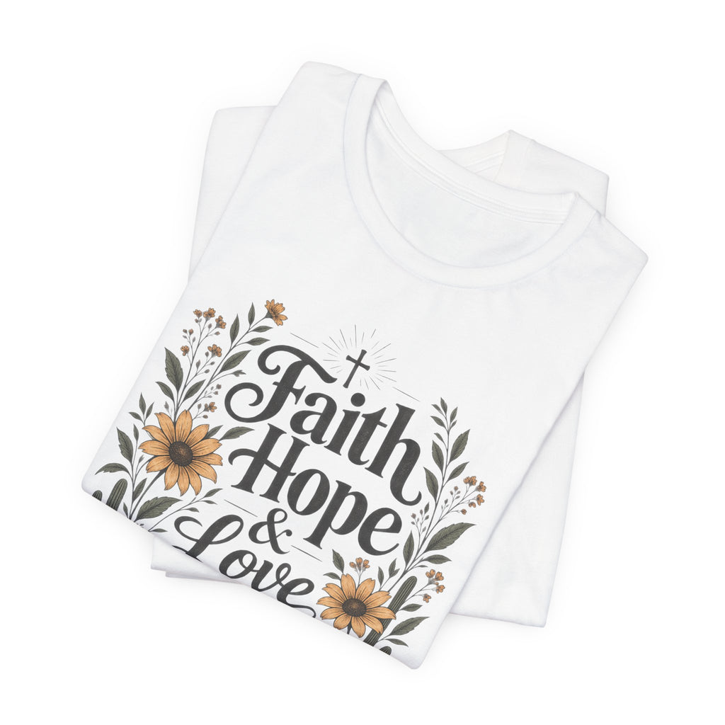 Faith Hope & Love T-Shirt — Floral Desert Christian Tee