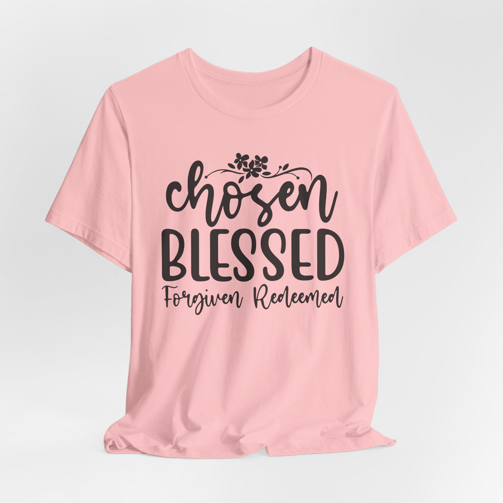 "Chosen Blessed, Forgiven Redeemed"  T‑Shirt