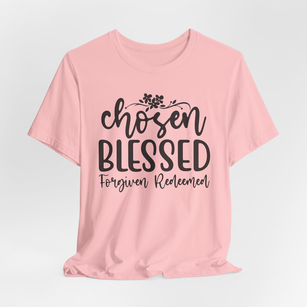 "Chosen Blessed, Forgiven Redeemed"  T‑Shirt