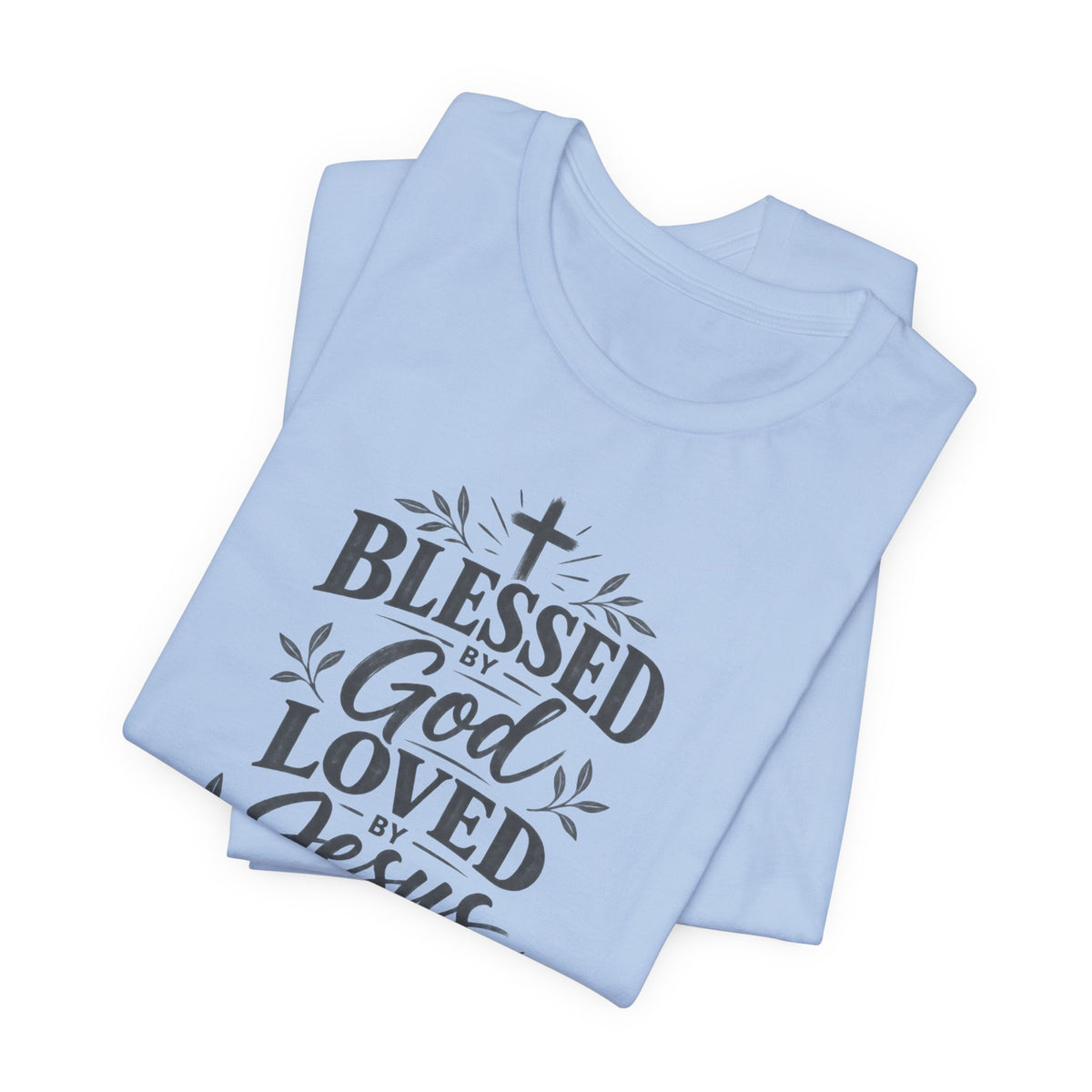 Blessed by God, Loved by Jesus T‑Shirt