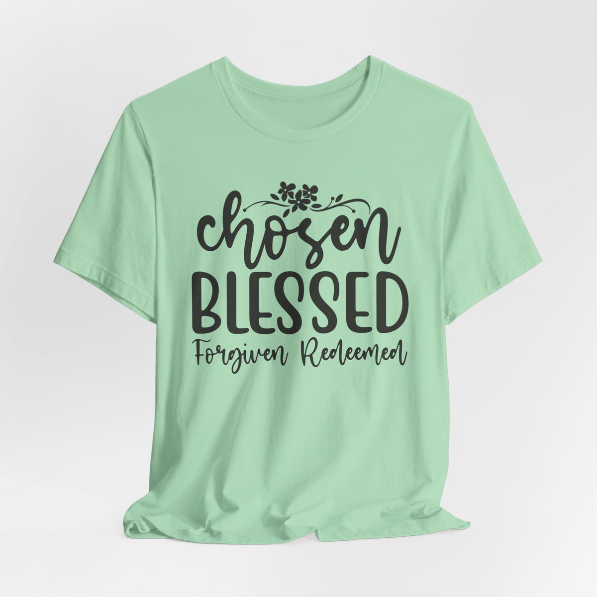 "Chosen Blessed, Forgiven Redeemed"  T‑Shirt