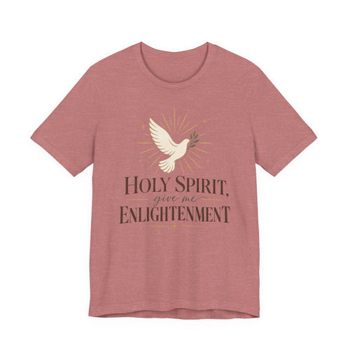 "Holy Spirit Give Me Enlightenment" T shirt
