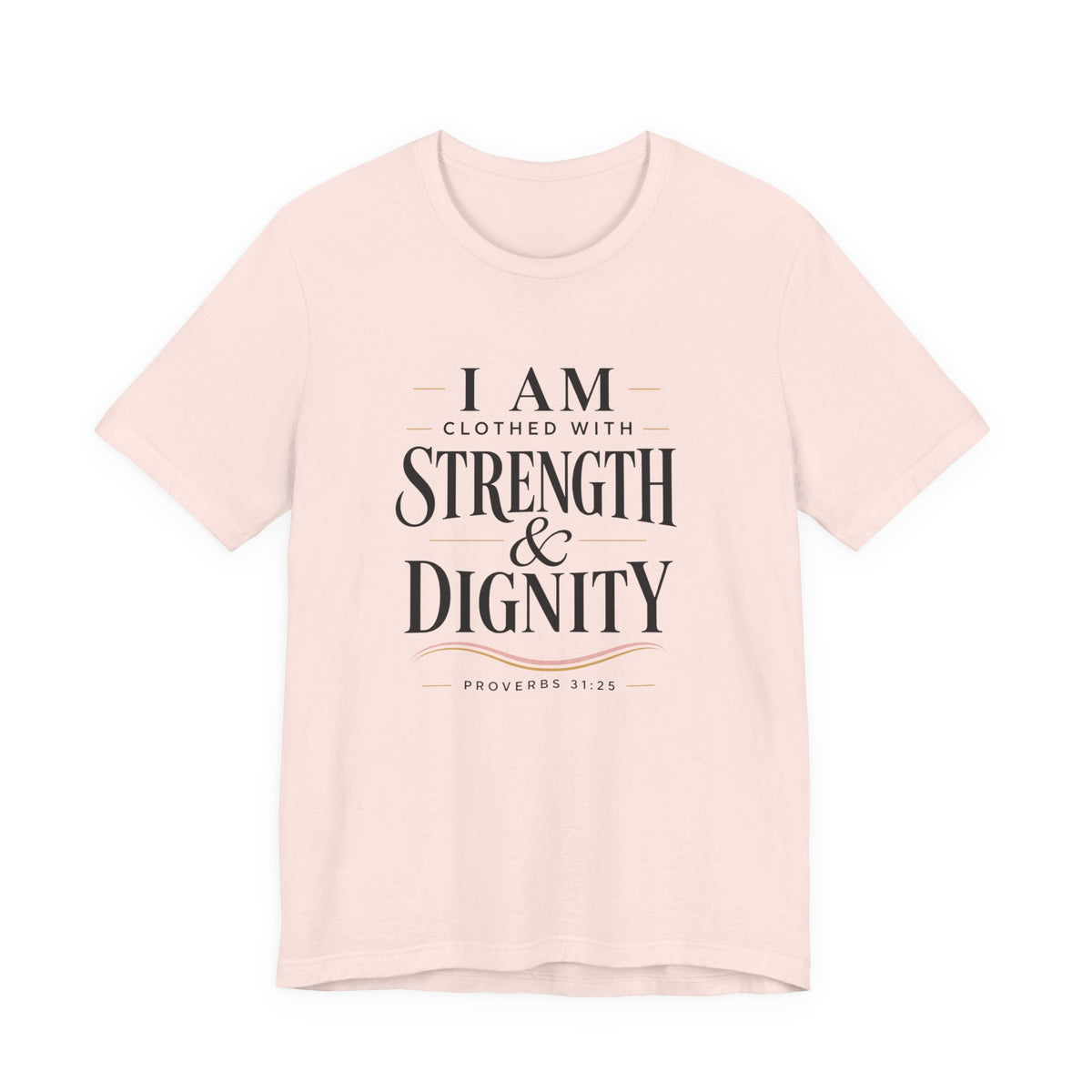 I Am Clothed With Strength & Dignity T shirt