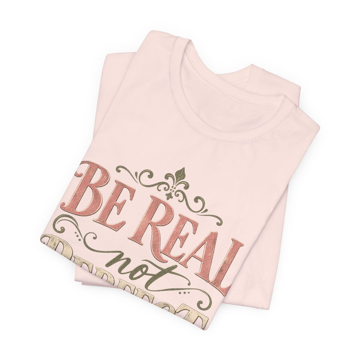 Be Real Not Perfect T-Shirt