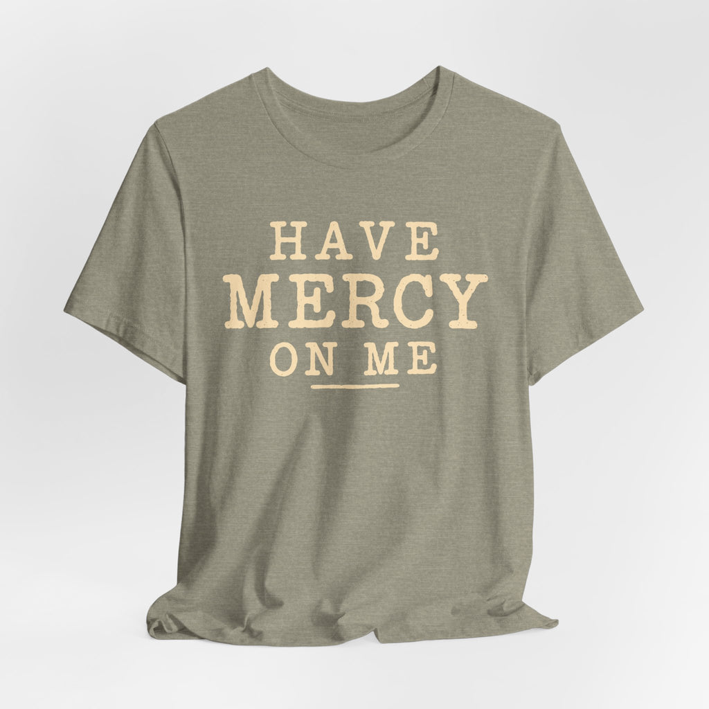 Have Mercy On Me T-Shirt