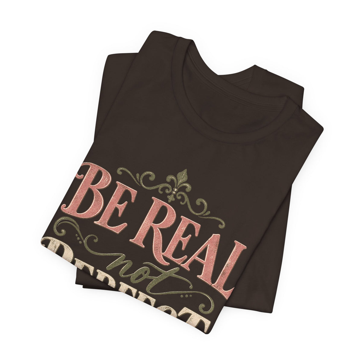 Be Real Not Perfect T-Shirt