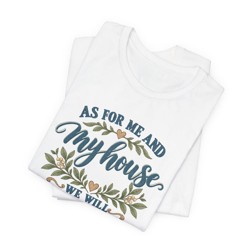 "As For Me And My House We Will Serve The Lord" Christian Tshirt