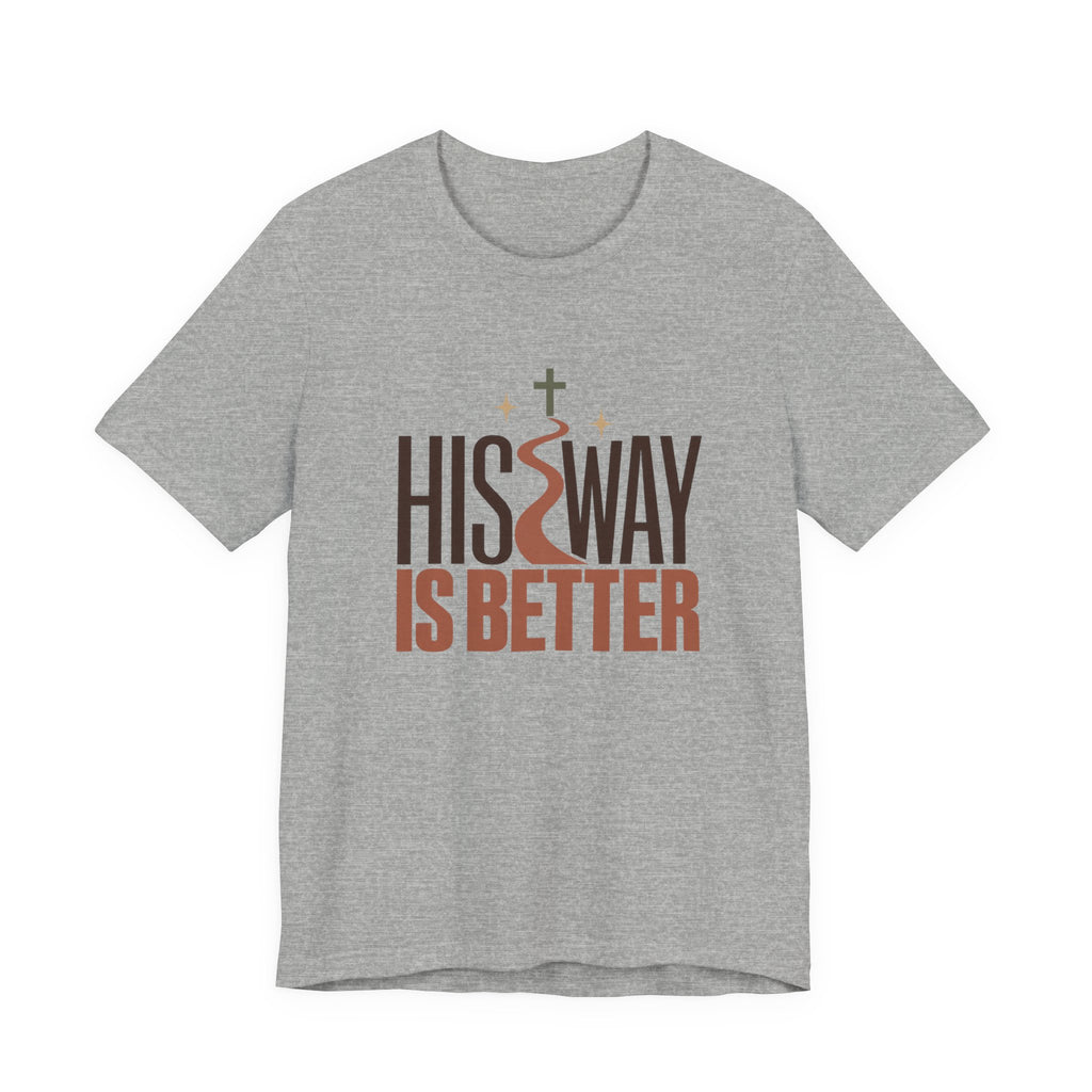 His Way Is Better T-Shirt — Christian Faith Graphic Tee