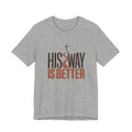 His Way Is Better T-Shirt — Christian Faith Graphic Tee
