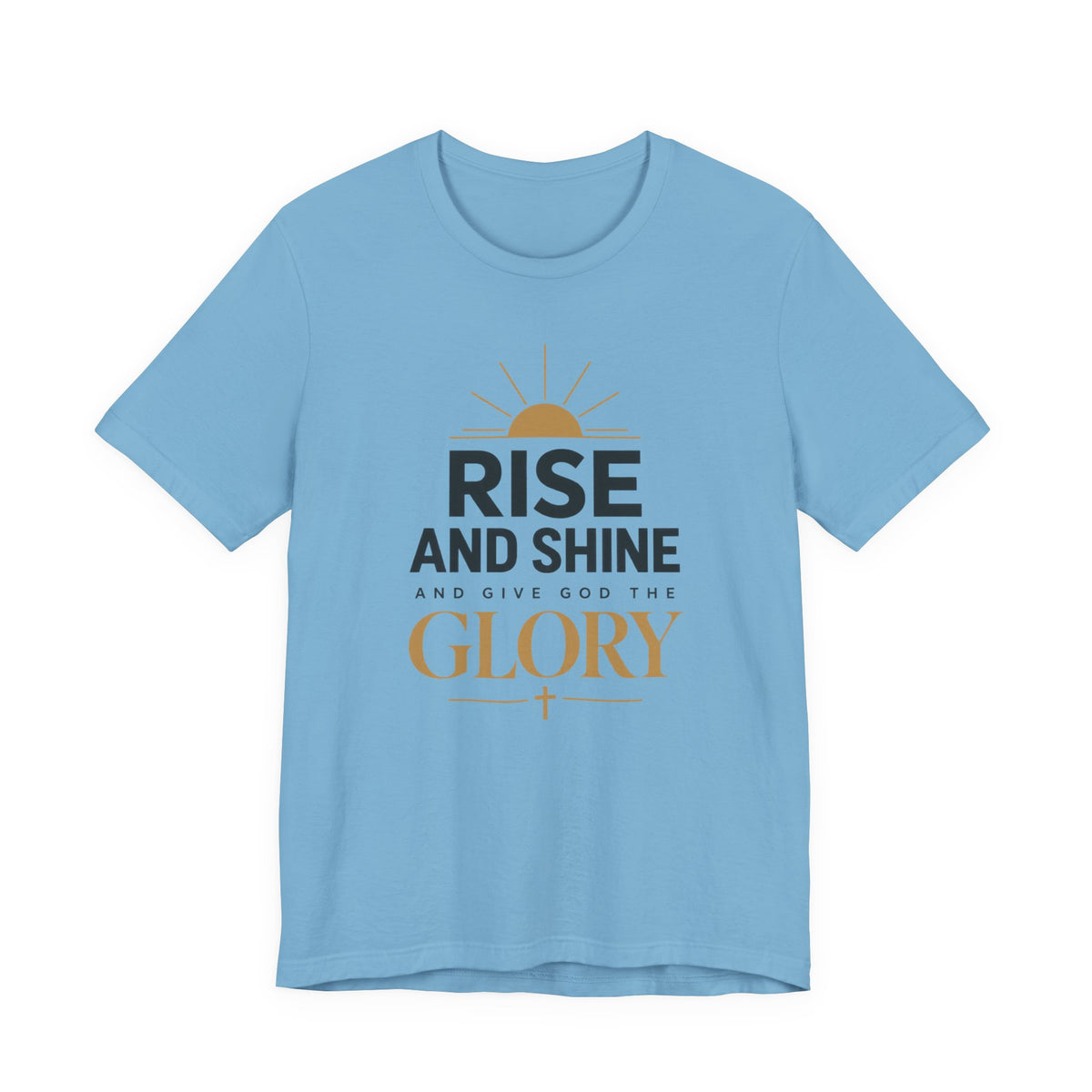 Rise and Shine Glory T shirt