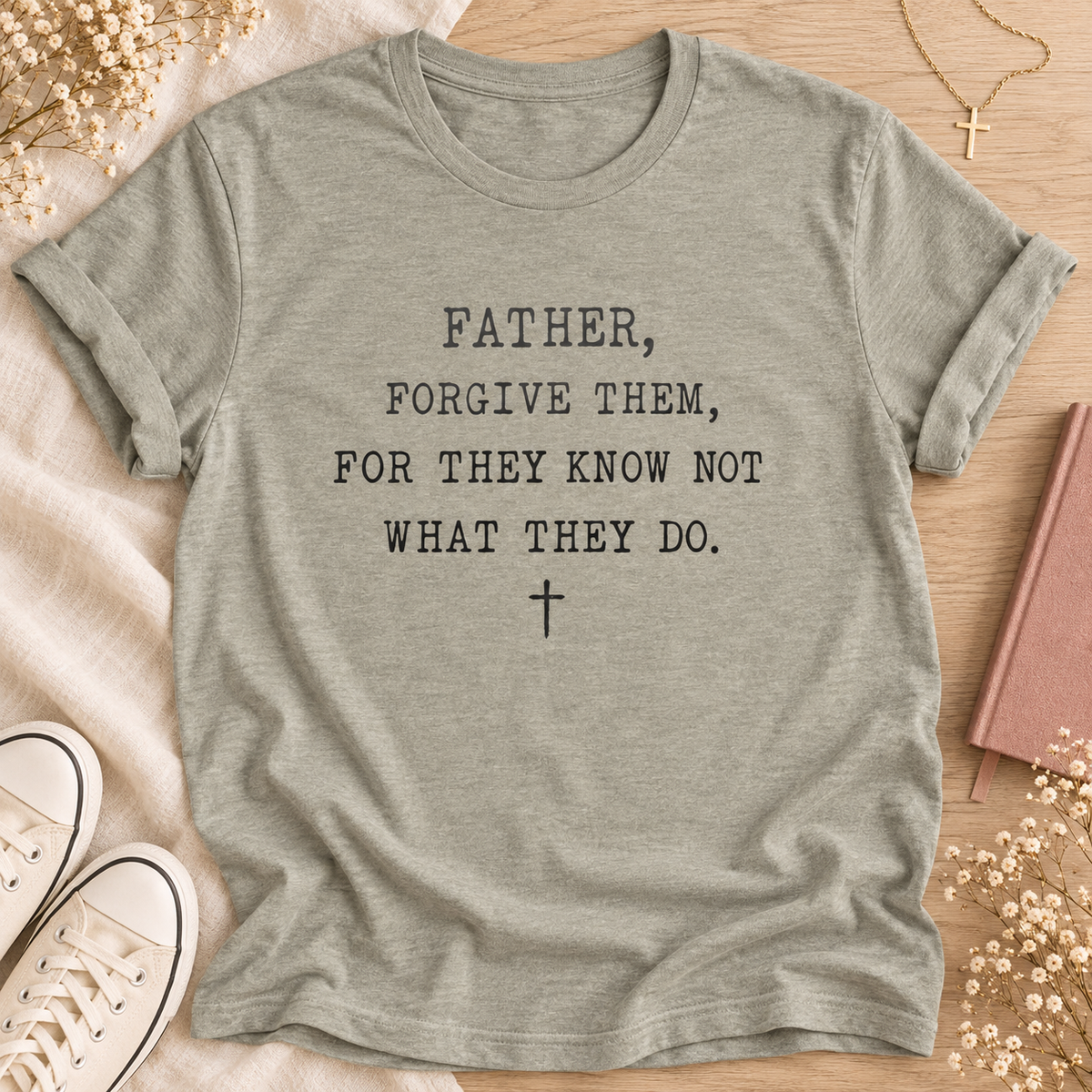"Father, Forgive Them, For They Know Not What They Do" T shirt