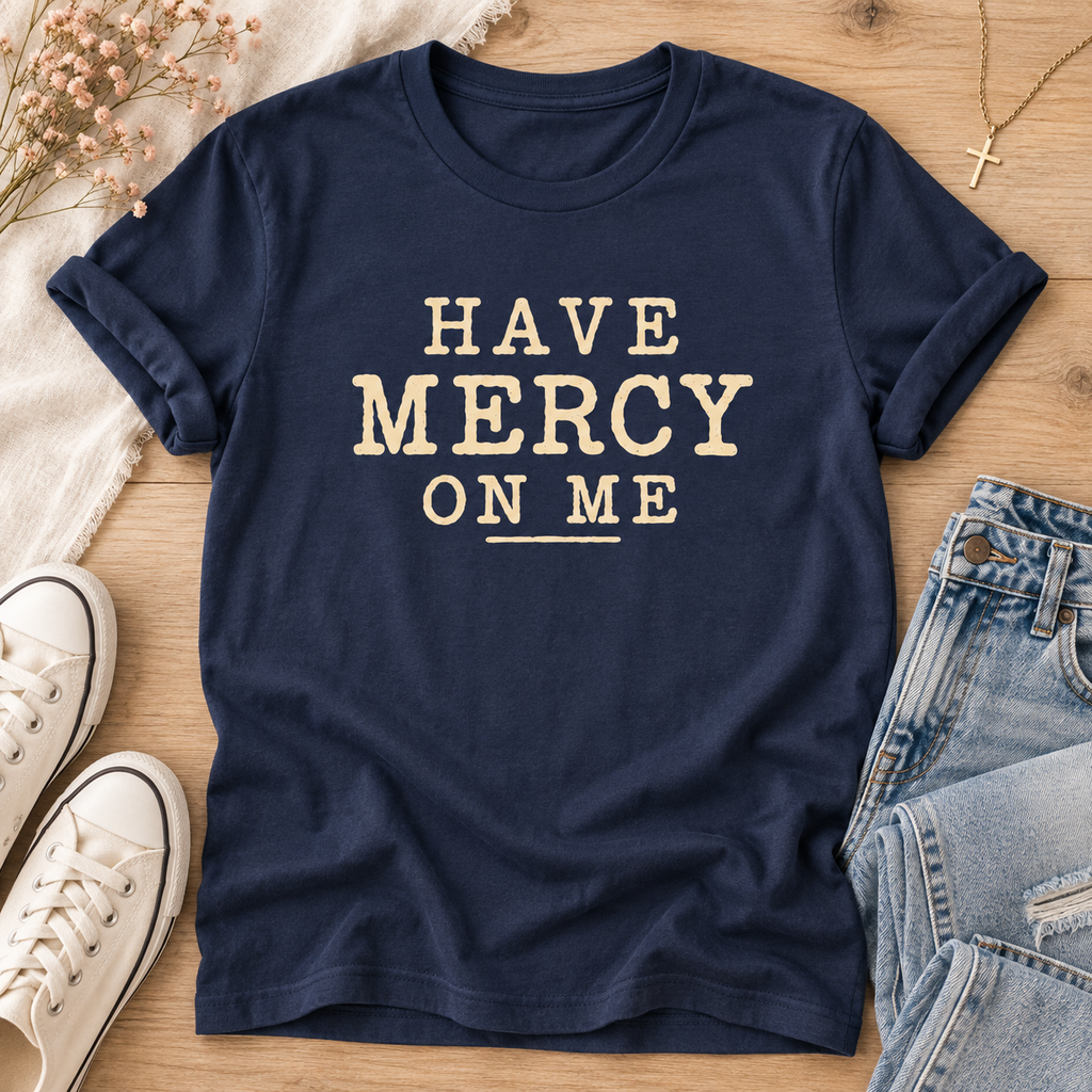 Have Mercy On Me T-Shirt