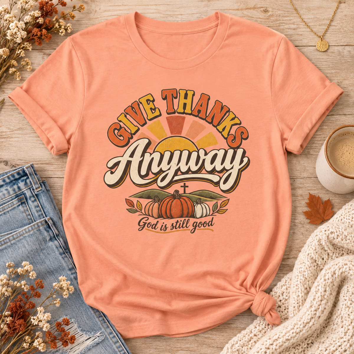 Give Thanks Anyway T-Shirt — Thanksgiving Christian Pumpkin Retro Tee