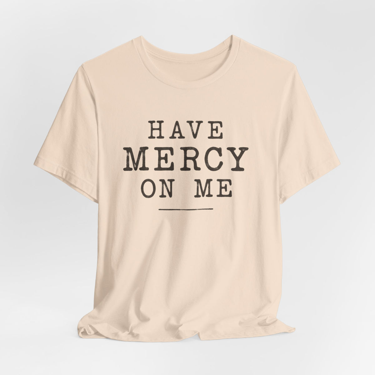 Have Mercy On Me T-Shirt