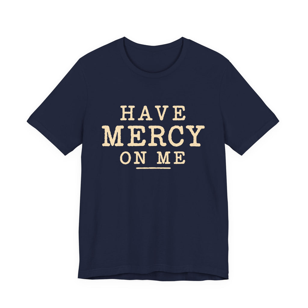 Have Mercy On Me — Casual Inspirational T-Shirt