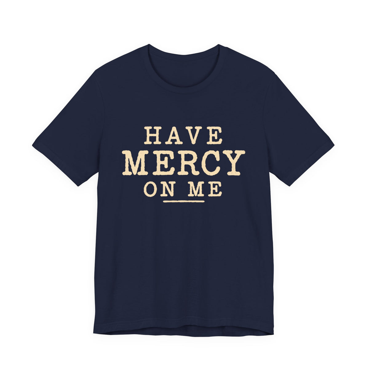 Have Mercy On Me — Casual Inspirational T-Shirt