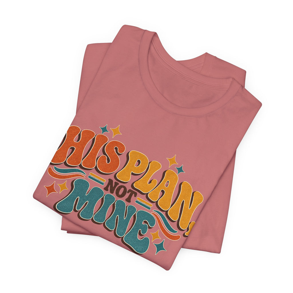 His Plan Not Mine T-Shirt — Retro Christian Faith Tee