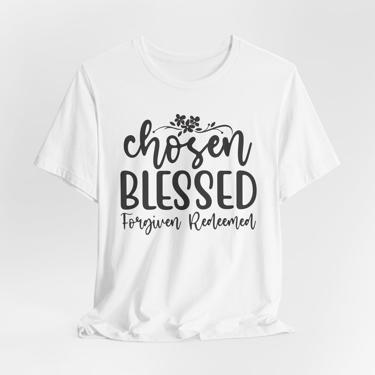 "Chosen Blessed, Forgiven Redeemed"  T‑Shirt