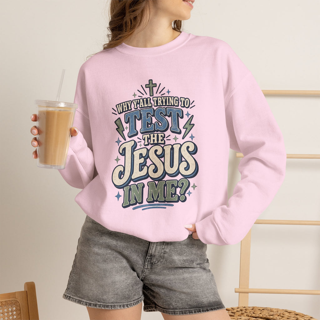 Why ya'll testing the Jesus in me Sweatshirt