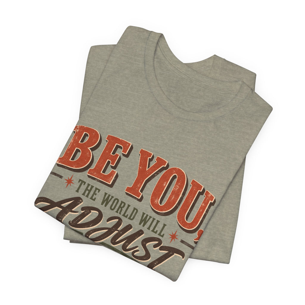Be You The World Will Adjust T‑Shirt