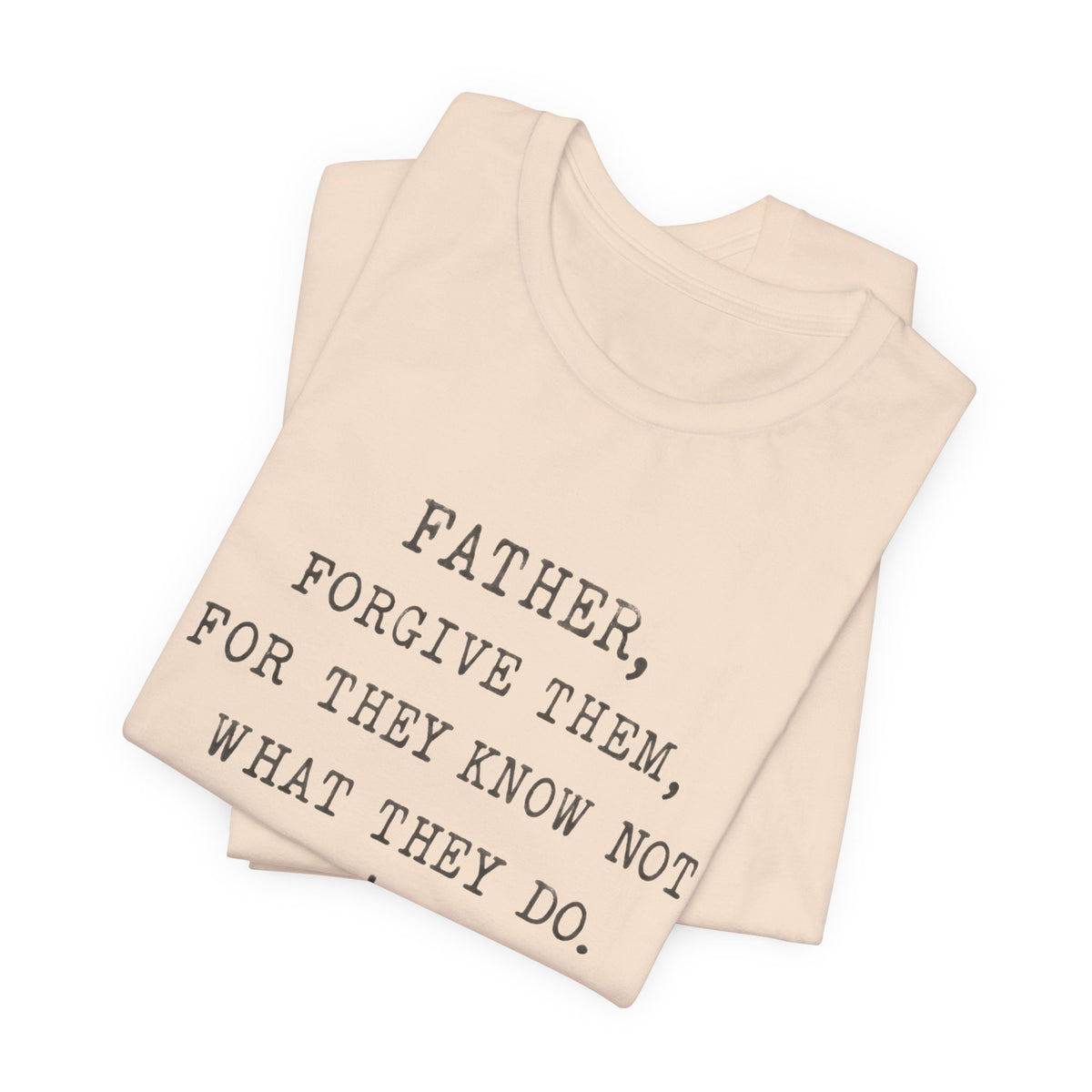 "Father, Forgive Them, For They Know Not What They Do" Christian T‑Shirt